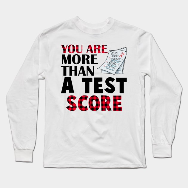 You Are More Than A Test Score Teacher Test Day Long Sleeve T-Shirt by danielsho90